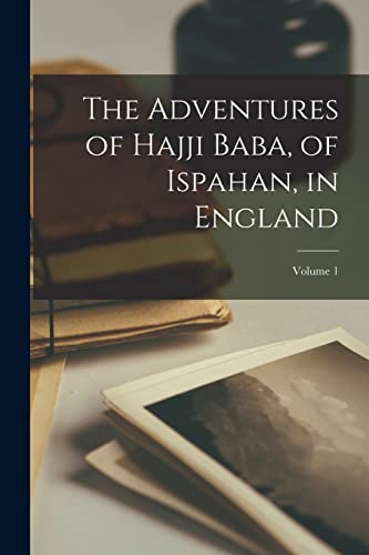 Anonymous - Adventures of Hajji Baba, of Ispahan, in England; Volume 1