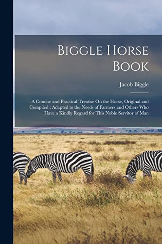 Biggl - Horse Book: A Concise and Practical Treatise On the Horse, Ori