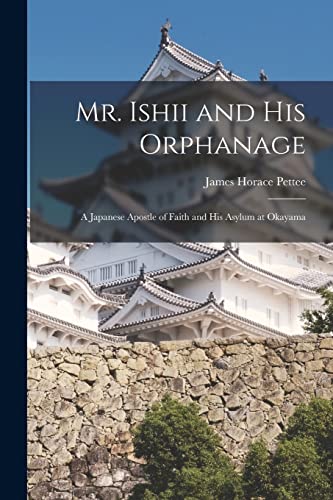 Pett - Mr. Ishii and His Orphanage: A Japanese Apostle of Faith and Hi