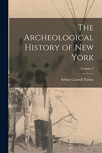 Parker - Archeological History of New York; Volume 2 - New paperback o