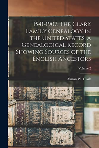Clark - 1541-1907. The  Family Genealogy in the United States, a Genea