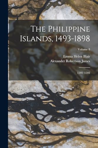 Blair - Philippine Islands, 1493-1898: 1591?1593; Volume 8 - New paper