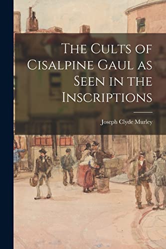 Murley - Cults of Cisalpine Gaul as Seen in the Inscriptions - New pap