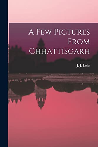 Lohr - A Few Pictures From Chhattisgarh - New paperback or softback