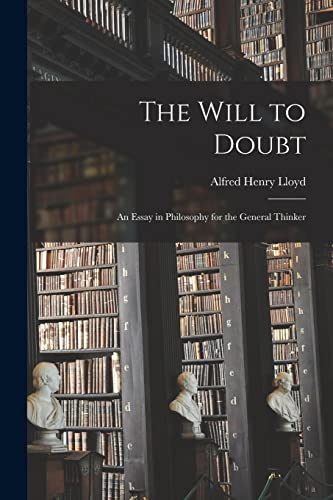 Lloyd - Will to Doubt; an Essay in Philosophy for the General Thinker