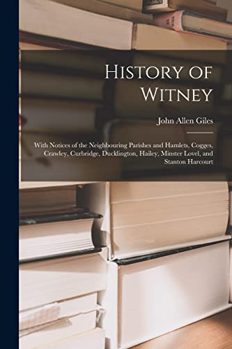 Giles - History of Witney: With Notices of the Neighbouring Parishes a