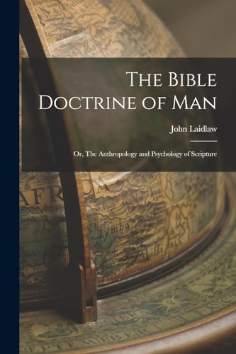 Laidlaw - Bible Doctrine of man; or, The Anthropology and Psychology o