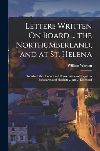 Warden - Letters Written On Board ... the Northumberland, and at St. H
