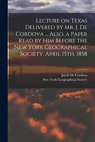 De Cordova - Lecture on Texas Delivered by Mr. J.  ... Also, a Paper R