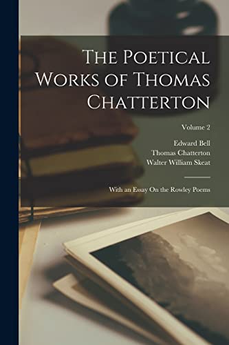 Skeat - Poetical Works of  : With an Essay On the Rowley Poems; Volume