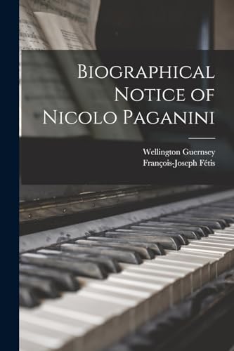 F?tis - Biographical Notice of Nicolo Paganini - New paperback or soft