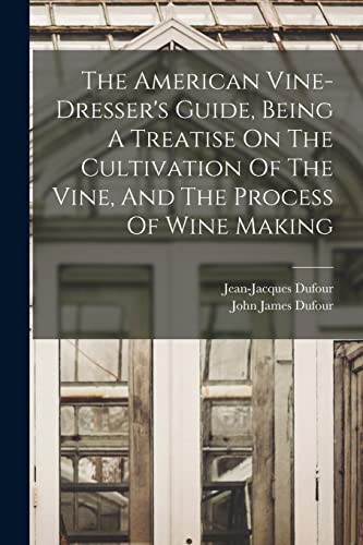 (viticulteur) - American Vine-dresser's Guide, Being A Treatise On The