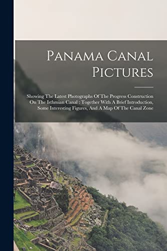Anonymous - Panama Canal Pictures: Showing The Latest Photographs Of T
