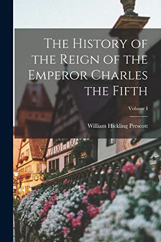 Prescott - History of the Reign of the Emperor Charles the Fifth; Volu