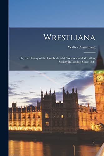 Armstrong - Wrestliana: Or, the History of the Cumberland & Westmorlan