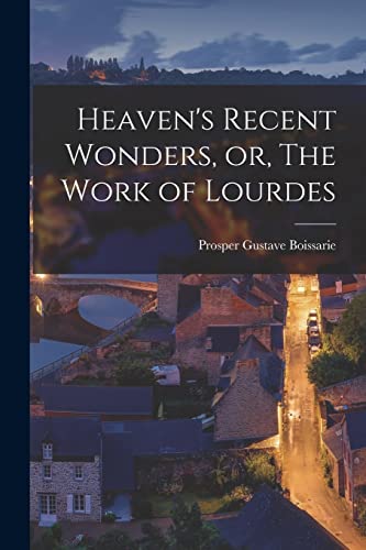 Boissari - Heaven's Recent Wonders, or, The Work of Lourdes - New pape