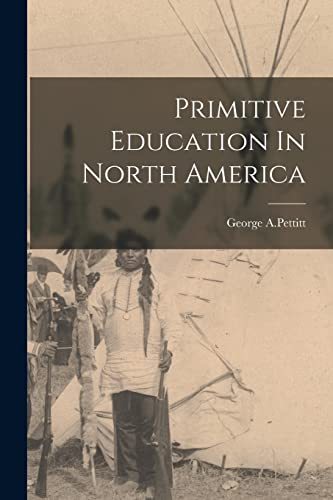 A.Pettitt - Primitive Education In North America - New paperback or so