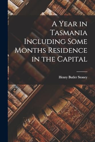 Stoney - A Year in Tasmania Including Some Months Residence in the Cap