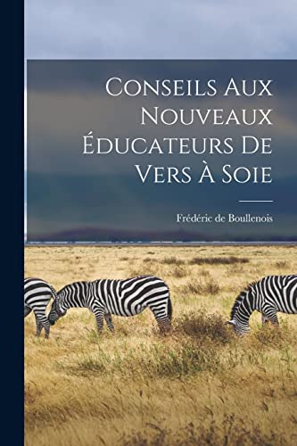 Boullenois - Conseils aux Nouveaux ?ducateurs de Vers ? Soie - New pap
