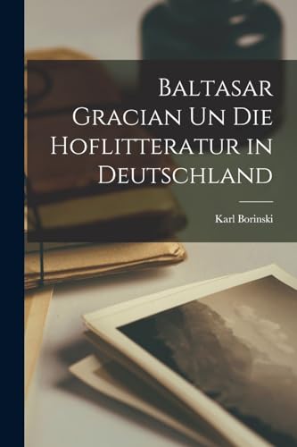Borinski - Baltasar Gracian un die Hoflitteratur in Deutschland - New