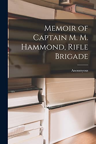 Anonmyous - Memoir of Captain M. M. Hammond, Rifle Brigade - New paper