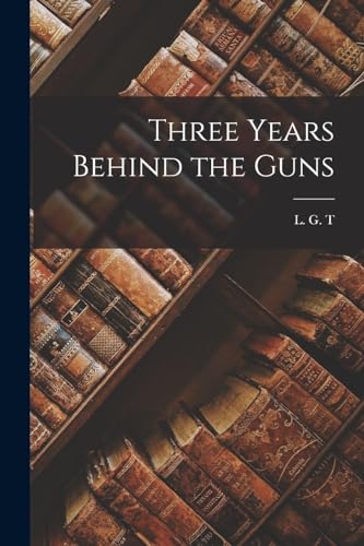 . - Three Years Behind the Guns - New paperback or softback