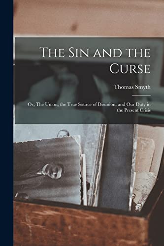 Smyt - sin and the Curse; or, The Union, the True Source of Disunion,