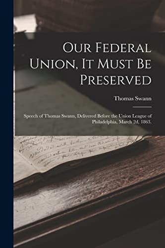 Swann - Our Federal Union, it Must be Preserved: Speech of  , Delivere