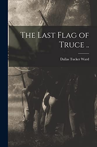 Ward - Last Flag of Truce .. - New paperback or softback