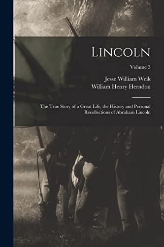 Herndon - Lincoln; the True Story of a Great Life, the History and Per