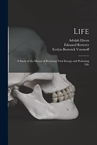 Voronoff - Life; a Study of the Means of Restoring Vital Energy and Pr