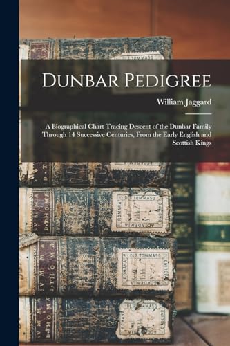 Jaggard - Dunbar Pedigree: A Biographical Chart Tracing Descent of the