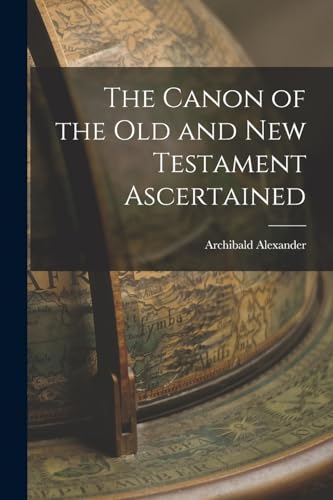 Alexander - Canon of the Old and New Testament Ascertained - New paper