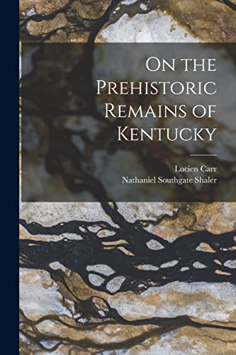 Carr - On the Prehistoric Remains of Kentucky - New paperback or softb
