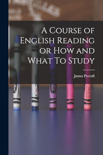 Pycroft - A Course of English Reading or How and What To Study - New p