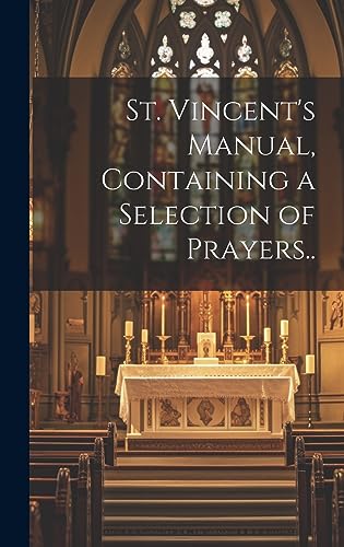 Anonymous - St. Vincent's Manual, Containing a Selection of Prayers..