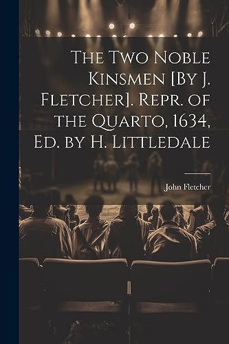 Fletcher - Two Noble Kinsmen [By J. ]. Repr. of the Quarto, 1634, Ed.