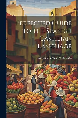 De Quesada - Perfected Guide to the Spanish Castilian Language - New p