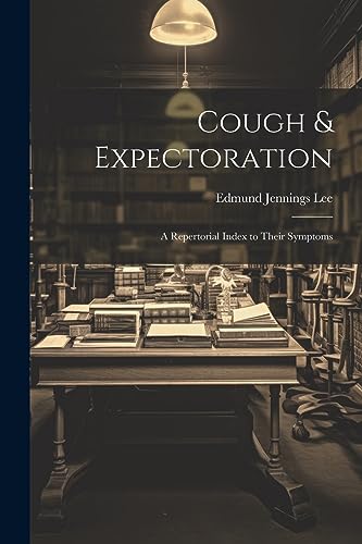 L - Cough & Expectoration: A Repertorial Index to Their Symptoms - New