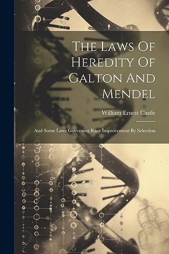 Castl - Laws Of Heredity Of Galton And Mendel: And Some Laws Governing