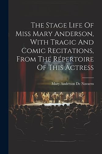 Mary Anderson De Nav - Stage Life Of Miss Mary Anderson, With Tragic A