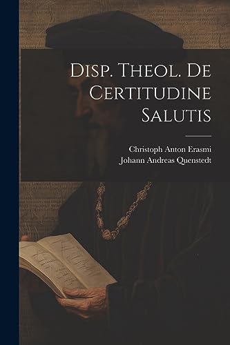 Quenstedt - Disp. Theol. De Certitudine Salutis - New paperback or sof