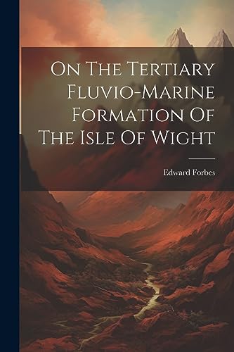 Forbes - On The Tertiary Fluvio-marine Formation Of The Isle Of Wight