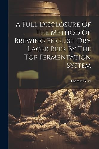 (F.C.S.) - A Full Disclosure Of The Method Of Brewing English Dry Lage