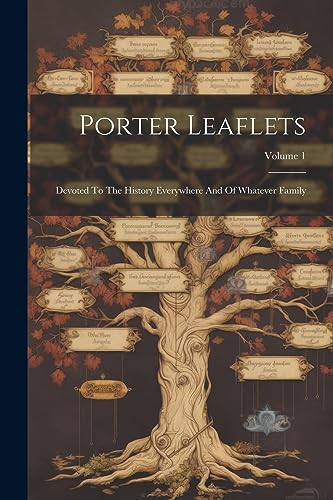 Anonymous - Porter Leaflets: Devoted To The History Everywhere And Of