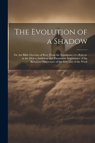 Anonymous - Evolution of a Shadow: Or, the Bible Doctrine of Rest. Fro