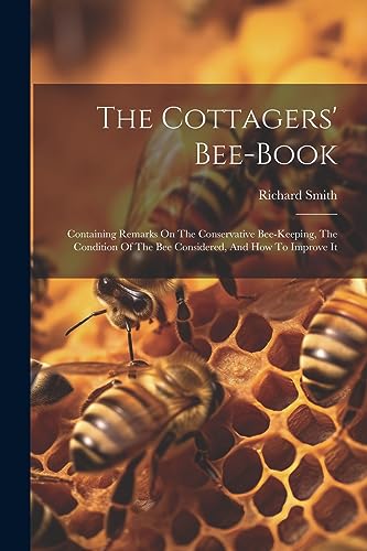 Richard Smith (of Qu - Cottagers' Bee-book: Containing Remarks On The
