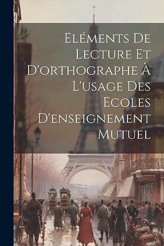 Anonymous - El?ments De Lecture Et D'orthographe ? L'usage Des Ecoles