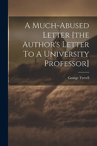 yrrell - A Much-abused Letter [the Author's Letter To A University Pro