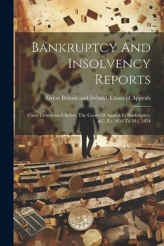 Great Britain and Ir - Bankruptcy And Insolvency Reports: Cases Determ